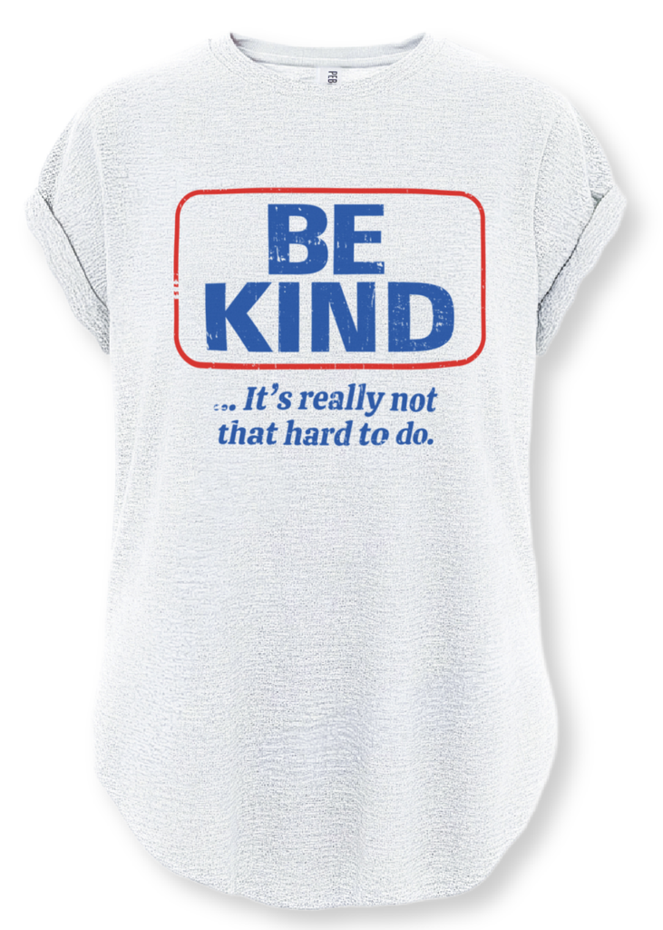 pebby forevee Side Slit Tee BE KIND (IT'S NOT THAT HARD TO DO) SIDE SLIT TEE