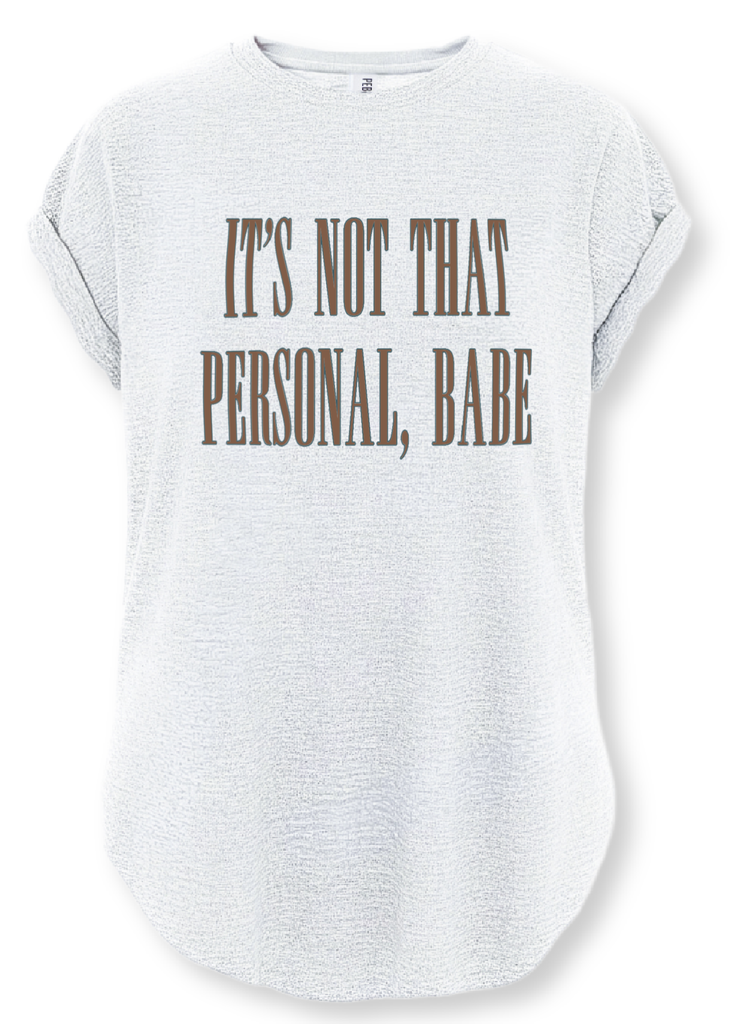 pebby forevee Side Slit Tee IT'S NOT THAT PERSONAL BABE SIDE SLIT TEE