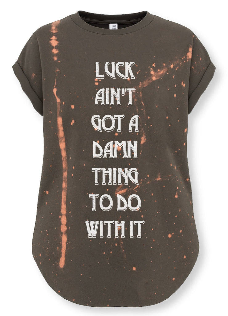 pebby forevee Side Slit Tee LUCK AIN'T GOT A DAMN THING TO DO WITH IT BLEACHED OUT SIDE SLIT TEE