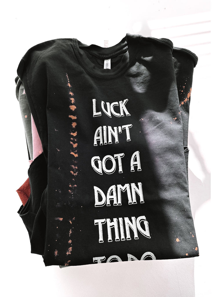 pebby forevee Side Slit Tee LUCK AIN'T GOT A DAMN THING TO DO WITH IT BLEACHED OUT SIDE SLIT TEE