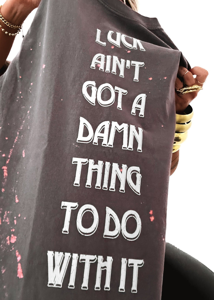 pebby forevee Side Slit Tee LUCK AIN'T GOT A DAMN THING TO DO WITH IT BLEACHED OUT SIDE SLIT TEE