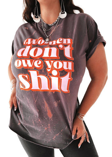 pebby forevee Side Slit Tee WOMEN DON'T OWE YOU SH*T BLEACHED OUT SIDE SLIT TEE