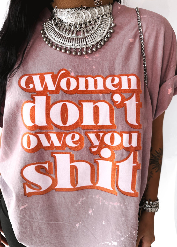 Pebby Forevee Side Slit Tee WOMEN DON'T OWE YOU SH*T BLEACHED OUT SIDE SLIT TEE