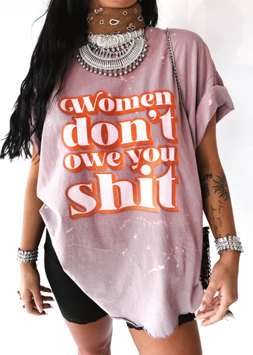 Pebby Forevee Side Slit Tee WOMEN DON'T OWE YOU SH*T BLEACHED OUT SIDE SLIT TEE