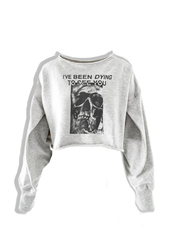 pebby forevee Sweatshirt CROPPED I'VE BEEN DYING TO SEE YOU GRAPHIC SWEATSHIRT